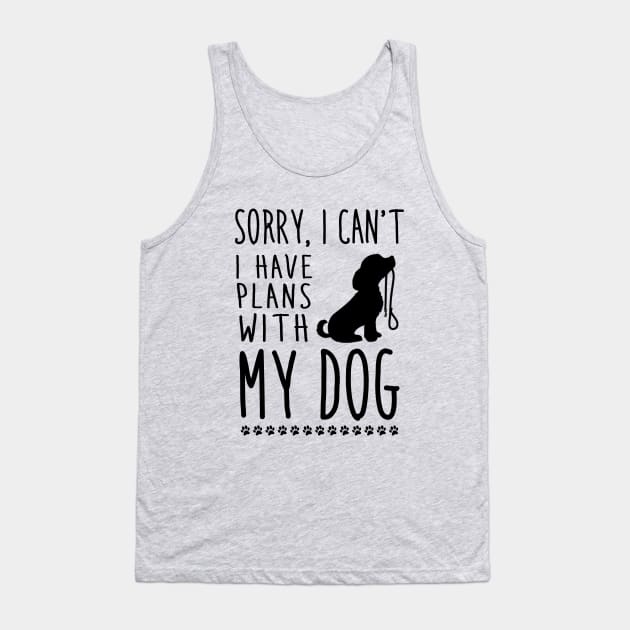 Sorry I can't, I have plans with my dog Tank Top by NotoriousMedia